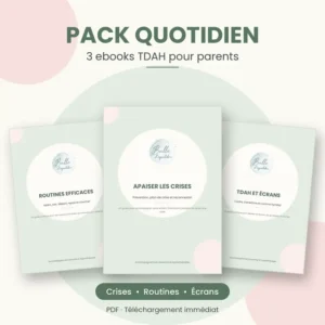 Pack Quotidien : 3 ebooks TDAH pour parents pour apaiser les crises, les routines et les écrans